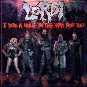 Lordi : I Dug a Hole in the Yard for You